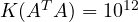 K(A^TA) = 10^{12}