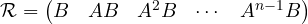 \[ \mathcal{R} = \begin{pmatrix} B & AB & A^2B & \cdots & A^{n-1}B \end{pmatrix} \]