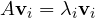 A\mathbf v_i = \lambda_i\mathbf v_i