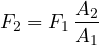 \[ F_2 = F_1\,\frac{A_2}{A_1} \]