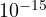 10^{-15}