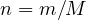n = m/M