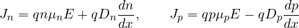 \[ J_n = qn\mu_n E + qD_n\frac{dn}{dx},\qquad J_p = qp\mu_p E - qD_p\frac{dp}{dx} \]
