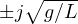 \pm j\sqrt{g/L}