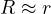 R \approx r