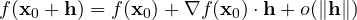 \[ f(\mathbf x_0 + \mathbf h) = f(\mathbf x_0) + \nabla f(\mathbf x_0)\cdot\mathbf h + o(\|\mathbf h\|) \]