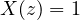 X(z) = 1
