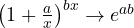 \left(1 + \frac{a}{x}\right)^{bx} \to e^{ab}