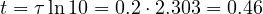 t = \tau\ln 10 = 0.2\cdot 2.303 = 0.46