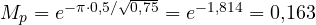 M_p = e^{-\pi\cdot 0{,}5/\sqrt{0{,}75}} = e^{-1{,}814} = 0{,}163