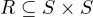 R \subseteq S\times S