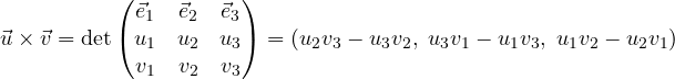 \[ \vec u\times\vec v = \det\begin{pmatrix}\vec e_1 & \vec e_2 & \vec e_3\\ u_1 & u_2 & u_3\\ v_1 & v_2 & v_3\end{pmatrix} = (u_2v_3 - u_3v_2,\; u_3v_1 - u_1v_3,\; u_1v_2 - u_2v_1) \]