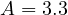 A = 3.3