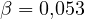 \beta = 0{,}053