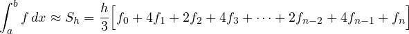 \[ \int_a^b f\,dx \approx S_h = \frac h3\Big[f_0 + 4f_1 + 2f_2 + 4f_3 + \dots + 2f_{n-2} + 4f_{n-1} + f_n\Big] \]