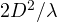 2D^2/\lambda
