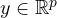 y \in \mathbb{R}^p