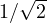 1/\sqrt2