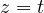 z = t