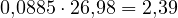 0{,}0885\cdot 26{,}98 = 2{,}39