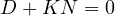 D + KN = 0