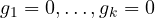 g_1 = 0, \dots, g_k = 0