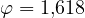 \varphi = 1{,}618