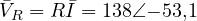 \bar V_R = R\bar I = 138\angle{-53{,}1&deg;}