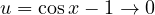 u = \cos x - 1 \to 0