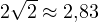 2\sqrt2 \approx 2{,}83