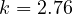 k = 2.76