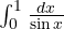 \int_0^1\frac{dx}{\sin x}