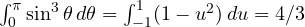 \int_0^\pi\sin^3\theta\,d\theta = \int_{-1}^{1}(1 - u^2)\,du = 4/3