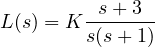 L(s) = K\dfrac{s + 3}{s(s + 1)}