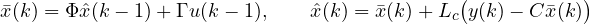 \[ \bar{x}(k) = \Phi\hat{x}(k-1) + \Gamma u(k-1),\qquad \hat{x}(k) = \bar{x}(k) + L_c\big(y(k) - C\bar{x}(k)\big) \]