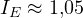I_E \approx 1{,}05