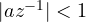 |a z^{-1}| < 1
