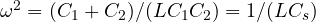 \omega^2 = (C_1 + C_2)/(LC_1C_2) = 1/(LC_s)