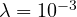 \lambda = 10^{-3}