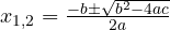 x_{1,2} = \frac{-b \pm \sqrt{b^2 - 4ac}}{2a}