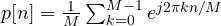 p[n] = \frac{1}{M}\sum_{k=0}^{M-1}e^{j2\pi kn/M}