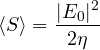 \[ \langle S\rangle = \frac{|E_0|^2}{2\eta} \]