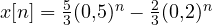 x[n] = \frac{5}{3}(0{,}5)^n - \frac{2}{3}(0{,}2)^n