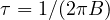 \tau = 1/(2\pi B)