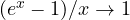 (e^x - 1)/x \to 1