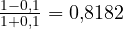 \frac{1 - 0{,}1}{1 + 0{,}1} = 0{,}8182