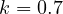 k = 0.7