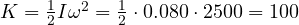 K = \frac{1}{2}I\omega^2 = \frac{1}{2}\cdot 0.080\cdot 2500 = 100