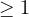 \ge 1