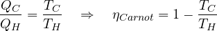 \[ \frac{Q_C}{Q_H} = \frac{T_C}{T_H} \quad\Rightarrow\quad \eta_{Carnot} = 1 - \frac{T_C}{T_H} \]
